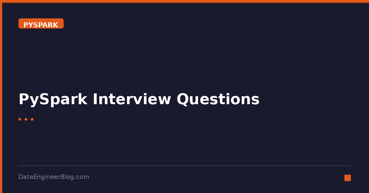 PySpark Interview Questions - PySpark - DataEngineerBlog