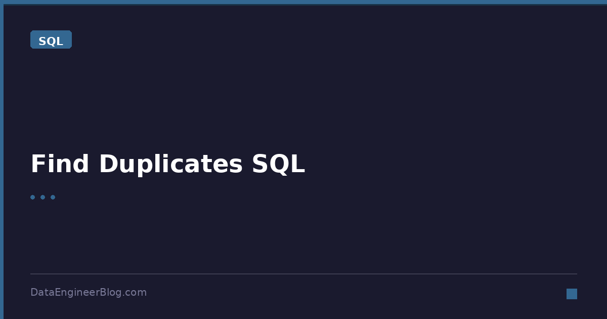 Find Duplicates SQL - SQL - DataEngineerBlog