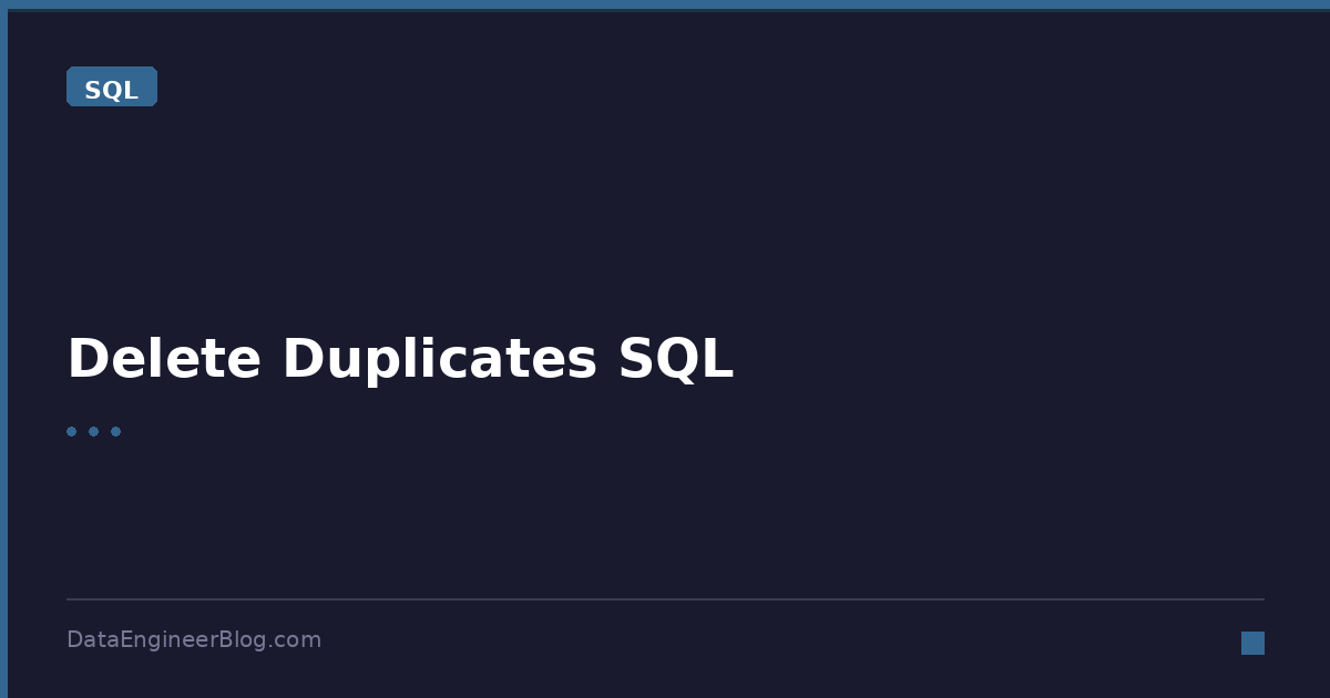 Delete Duplicates SQL - SQL - DataEngineerBlog