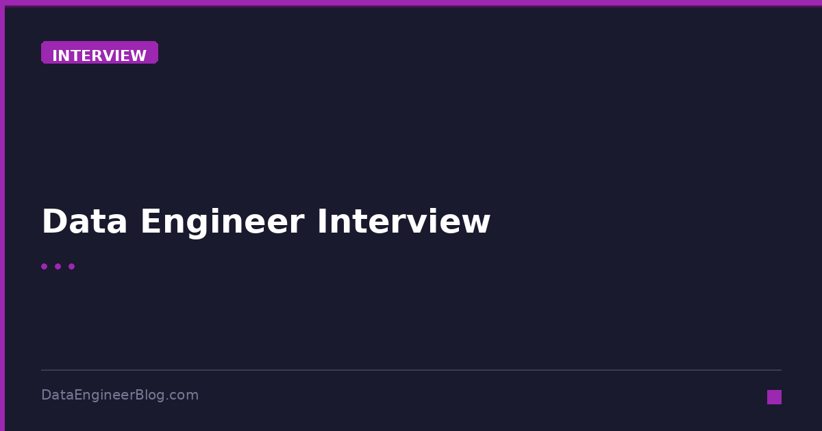 Data Engineer Interview - Interview - DataEngineerBlog