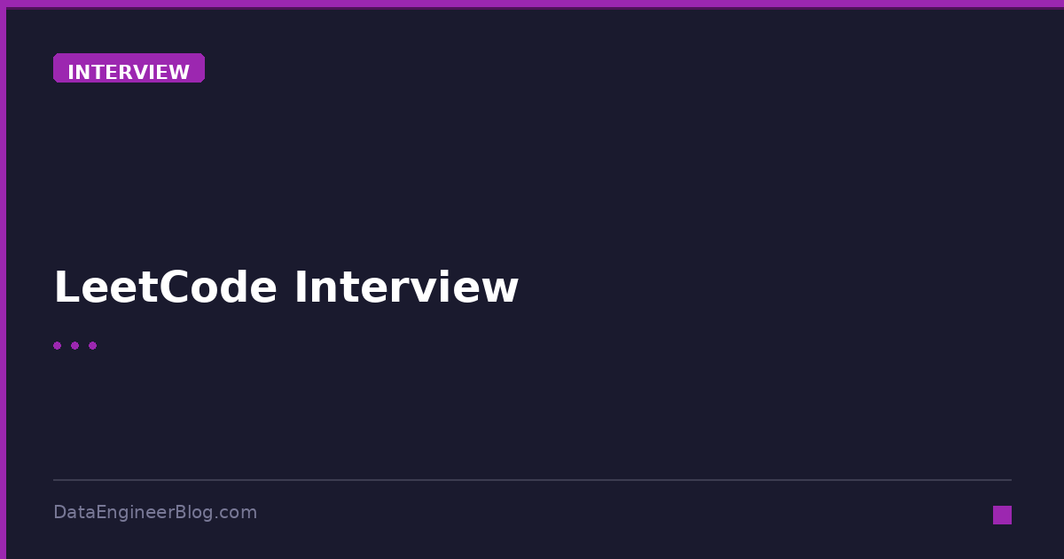 LeetCode Interview - Interview - DataEngineerBlog