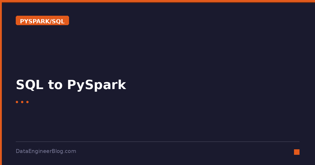 SQL to PySpark - PySpark/SQL - DataEngineerBlog