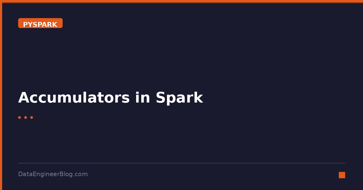 Accumulators in Spark - PySpark - DataEngineerBlog